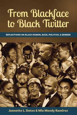 From Blackface to Black Twitter: Reflections on Black Humor, Race, Politics, & Gender - Jannette L. Dates