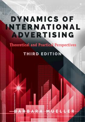 Dynamics of International Advertising: Theoretical and Practical Perspectives - Barbara Mueller