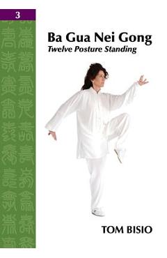 Coperta cărții 'Ba Gua Nei Gong Vol. 3: Twelve Posture Standing - Tom Bisio'