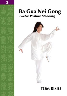 Ba Gua Nei Gong Vol. 3: Twelve Posture Standing - Tom Bisio