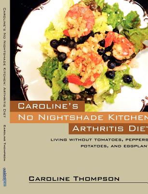 Caroline's No Nightshade Kitchen: Arthritis Diet - Living without tomatoes, peppers, potatoes, and eggplant! - Caroline Thompson
