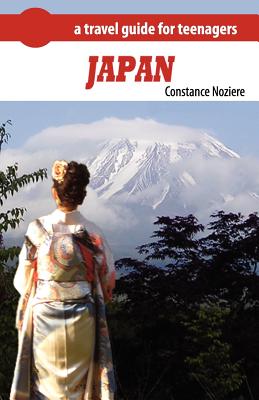 Japan: A Guide of Japan for Teenagers - Constance Noziere
