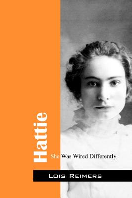 Hattie: She Was Wired Differently - Lois Reimers