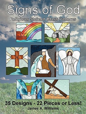 Signs of God Religious Stained Glass Patterns: 35 Designs - 22 Pieces or Less! - James A. Williams