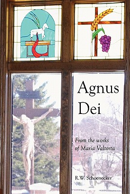 Agnus Dei: From the Works of Maria Valtorta - R. W. Schoenecker