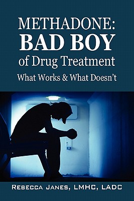 Methadone: Bad Boy of Drug Treatment: What Works & What Doesn't - Rebecca Janes Lmhc Ladc