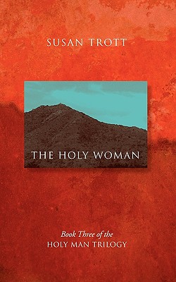 The Holy Woman: Book Three of The Holy Man Trilogy - Susan Trott