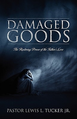 Damaged Goods: The Restoring Power of the Father's Love - Lewis L. Jr. Tucker