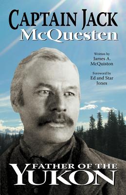 Captain Jack: Father of the Yukon - James A. Mcquiston