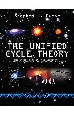 Coperta cărții 'The Unified Cycle Theory: How Cycles Dominate the Structure of the Universe and Influence Life on Earth - Stephen J.'