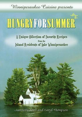 Winnipesaukee Cuisine presents: Hungry for Summer - A Unique Collection of Favorite Recipes from the Island Residents of Lake Winnipesaukee - Jeannette Buell