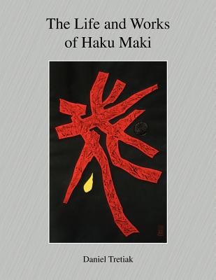 The Life and Works of Haku Maki - Daniel Tretiak