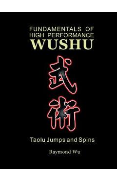 Coperta cărții 'Fundamentals of High Performance Wushu: Taolu Jumps and Spins - Raymond Wu'