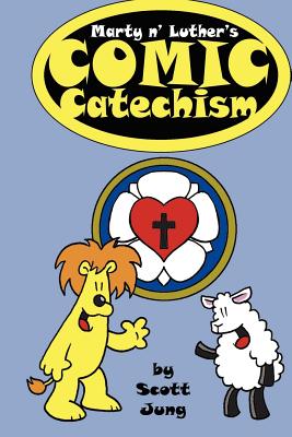 Marty n' Luther's Comic Catechism - Scott Jung