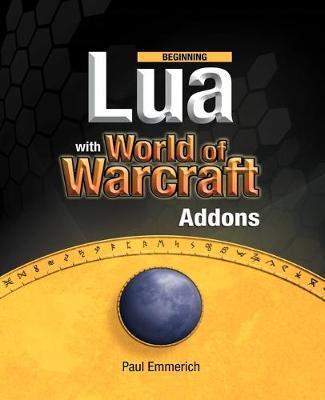 Beginning Lua with World of Warcraft Add-Ons - Paul Emmerich