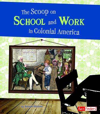 The Scoop on School and Work in Colonial America - Bonnie Hinman