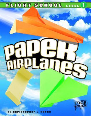 Paper Airplanes, Flight School Level 1 - Christopher L. Harbo