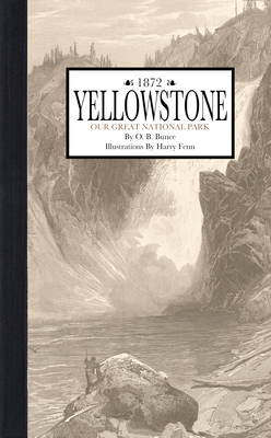 Yellowstone: Our Great National Park - O. Bunce