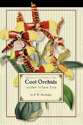 Cool Orchids (Trade): And How to Grow Them: With a Descriptive List of All the Best Species in Cultivation - Frederick Burbidge