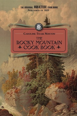 Rocky Mountain Cook Book: For High Altitude Cooking - Caroline Norton