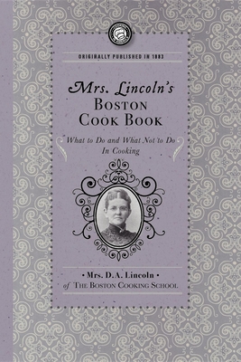 Mrs. Lincoln's Boston Cook Book: What to Do and What Not to Do in Cooking - Mary Lincoln