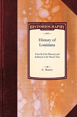 History of Louisiana: From Its First Discovery and Settlement to the Present Time - Bunner E. Bunner