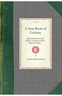 Coperta cărții 'New Book of Cookery: Eight Hundred and Sixty Recipes, Covering the Whole Range of Cookery... - Fannie Farmer'