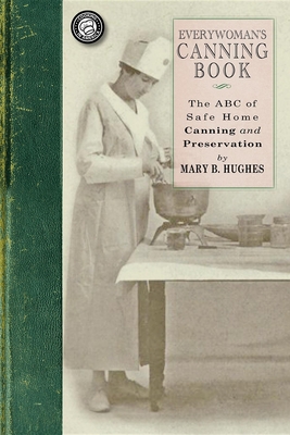 Everywoman's Canning Book: The A B C of Safe Home Canning and Preserving - Mary Catherine Hughes