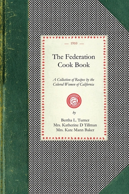 Federation Cook Book: A Collection of Tested Recipes, Contributed by the Colored Women of the State of California - Bertha Turner