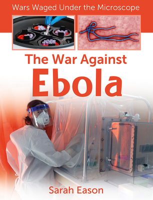The War Against Ebola - Sarah Eason