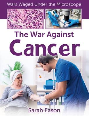 The War Against Cancer - Sarah Eason