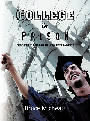 College in Prison: Information and Resources for Incarcerated Students - Bruce C. Micheals