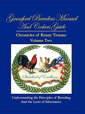 Gamefowl Breeders Manual and Cockers Guide: Chronicles of Kenny Troiano - Volume Two - Kenny Troiano