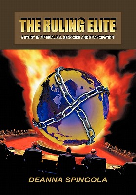 The Ruling Elite: A Study in Imperialism, Genocide and Emancipation - Deanna Spingola
