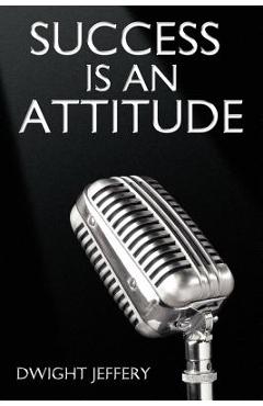 Coperta cărții 'Success Is an Attitude - Dwight Jeffery'