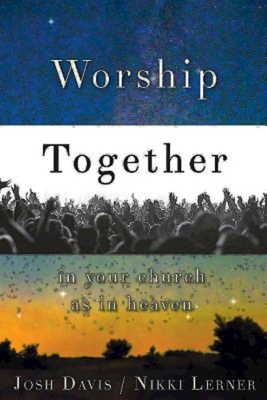 Coperta cărții 'Worship Together in Your Church as in Heaven - Josh Davis'