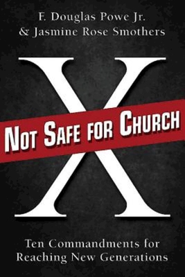 Not Safe for Church: Ten Commandments for Reaching New Generations - F. Douglas Powe