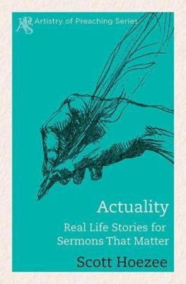 Coperta cărții 'Actuality: Real Life Stories for Sermons That Matter - Scott Hoezee'