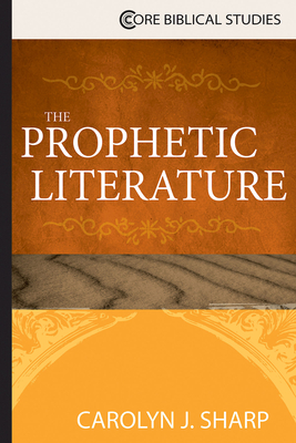 The Prophetic Literature - Carolyn J. Sharp