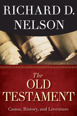 The Old Testament: Canon, History, and Literature - Richard D. Nelson