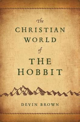 The Christian World of the Hobbit - Devin Brown