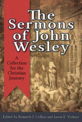 The Sermons of John Wesley: A Collection for the Christian Journey - Kenneth J. Collins