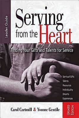 Serving from the Heart: Finding Your Gifts and Talents for Service - Carol Cartmill