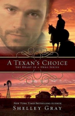 A Texan's Choice: The Heart of a Hero - Book 3 - Shelley Gray