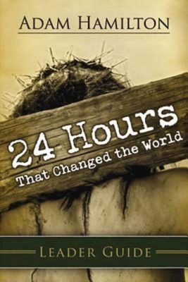 24 Hours That Changed the World Leader Guide - Adam Hamilton