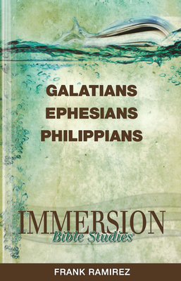 Coperta cărții 'Immersion Bible Studies: Galatians, Ephesians, Philippians - Frank Ramirez'