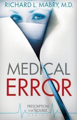 Medical Error: Prescription for Trouble Series #2 - Richard L. Mabry