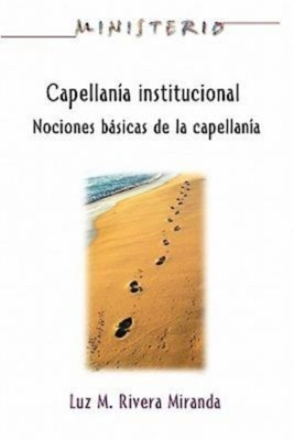Capellanía Institucional - Ministerio Series Aeth: Institutional Chaplaincy Manual - Association For Hispanic Theological Edu