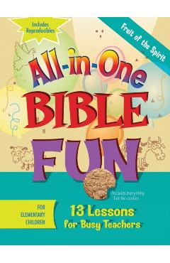 All-In-One Bible Fun for Elementary Children: Fruit of the Spirit: 13 Lessons for Busy Teachers - Abingdon Press