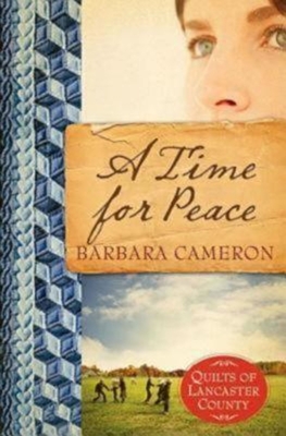 A Time for Peace: Quilts of Lancaster County - Book 3 - Barbara Cameron